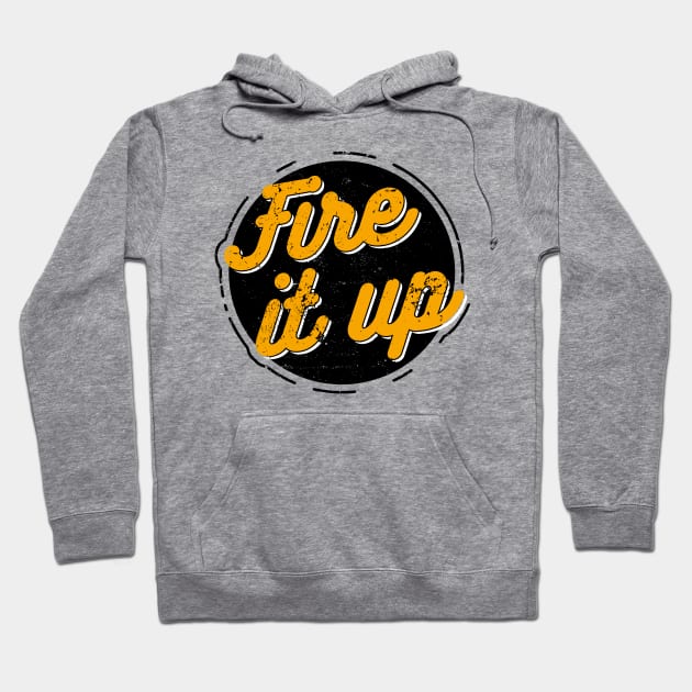 Fire It Up Vintage Quote Handwritte Distressed Hoodie by udesign